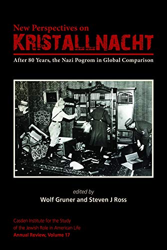 New Perspectives on Kristallnacht: After 80 Years, the Nazi Pogrom in Global Comparison (Jewish Role in American Life, Band 17)