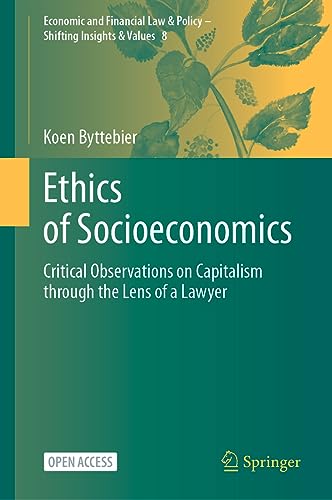 Ethics of Socioeconomics: Critical Observations on Capitalism through the Lens of a Lawyer (Economic and Financial Law & Policy – Shifting Insights & Values, 8, Band 8)