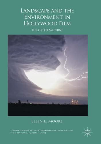 Landscape and the Environment in Hollywood Film: The Green Machine (Palgrave Studies in Media and Environmental Communication)