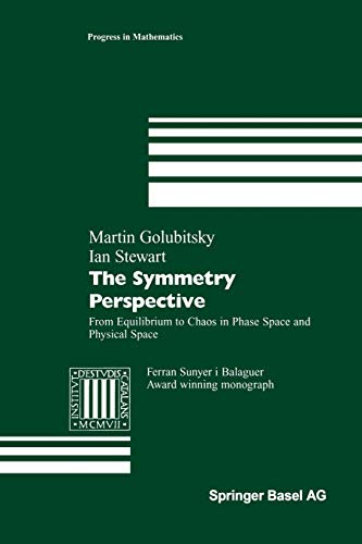 The Symmetry Perspective: From Equilibrium to Chaos in Phase Space and Physical Space (Progress in Mathematics (200), Band 200)