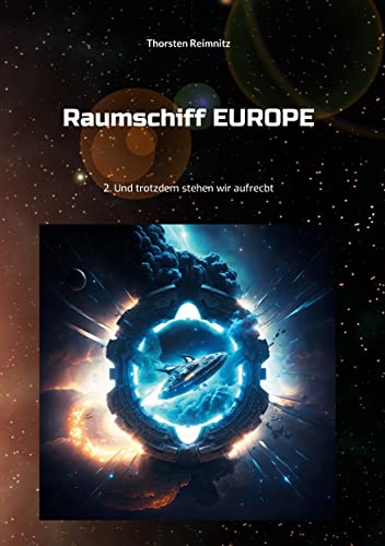 Raumschiff EUROPE 2: Und trotzdem stehen wir aufrecht (Raumschiff EUROPE - Heftromane)