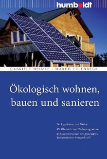 Ökologisch wohnen, bauen und sanieren. Für Eigentümer und Mieter. Mit Übersicht der Förderprogramme. In Zusammenarbeit mit "Deutsches Energieberater-Netzwerk e.V."