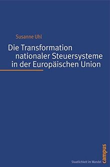 Die Transformation nationaler Steuersysteme in der Europäischen Union (Staatlichkeit im Wandel) von Uhl, Susanne | Buch | Zustand gut