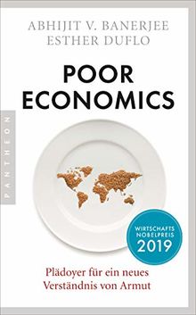 Poor Economics: Plädoyer für ein neues Verständnis von Armut - Das bahnbrechende Buch der beiden Nobelpreisträger 2019