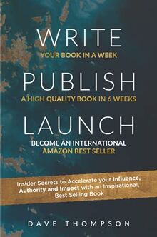 WRITE PUBLISH LAUNCH (paperback): Insider Secrets to Accelerate Your Influence, Authority, and Impact with an Inspirational, Best-Selling Book