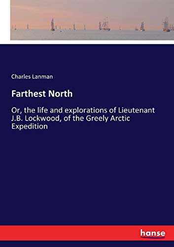 Farthest North: Or, the life and explorations of Lieutenant J.B. Lockwood, of the Greely Arctic Expedition