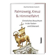 Palmzweig, Kreuz & Himmelfahrt: Christliches Brauchtum in der Fasten- und Osterzeit
