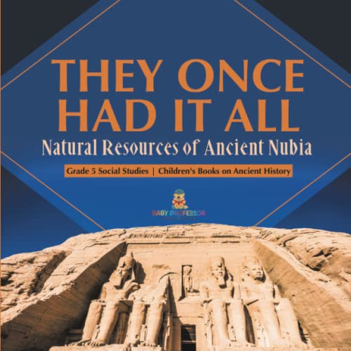 They Once Had It All: Natural Resources of Ancient Nubia Grade 5 Social Studies Children's Books on Ancient History