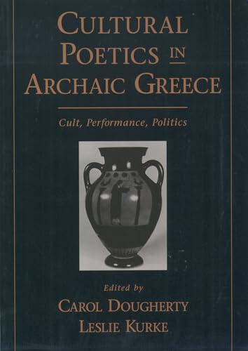 Cultural Poetics in Archaic Greece: Cult, Performance, Politics