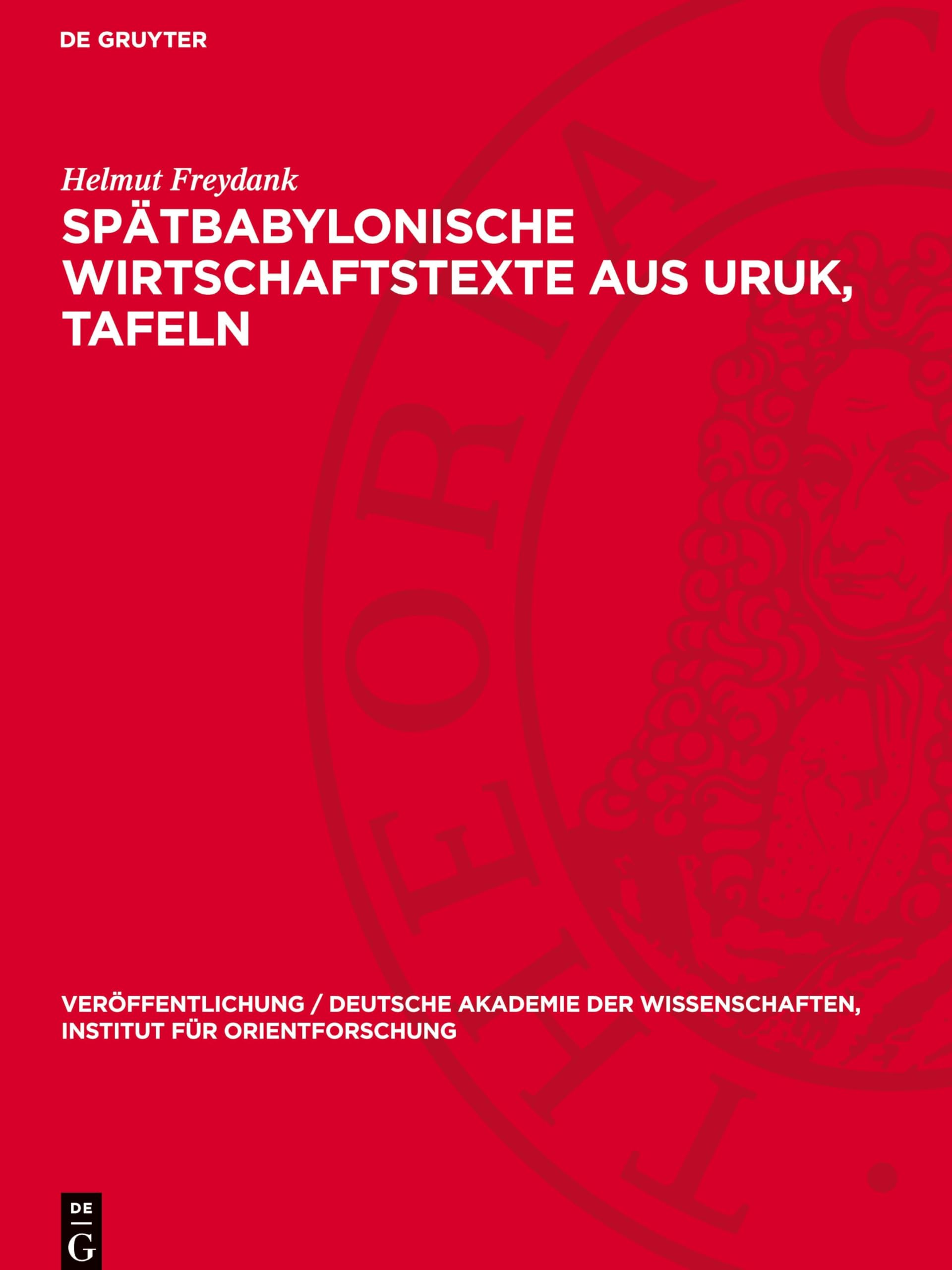 Spätbabylonische Wirtschaftstexte aus Uruk, Tafeln: DE (Veröffentlichung / Deutsche Akademie Der Wissenschaften, Institut Für Orientforschung)