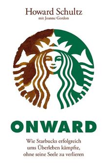 Onward: Wie Starbucks erfolgreich ums Überleben kämpfte, ohne seine Seele zu verlieren