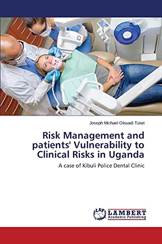 Risk Management and patients' Vulnerability to Clinical Risks in Uganda: A case of Kibuli Police Dental Clinic