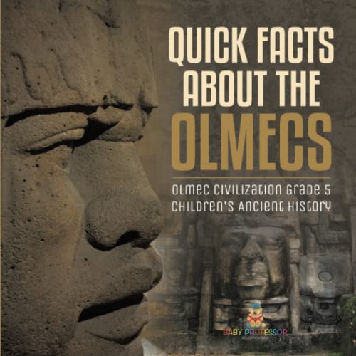 Quick Facts about the Olmecs Olmec Civilization Grade 5 Children's Ancient History