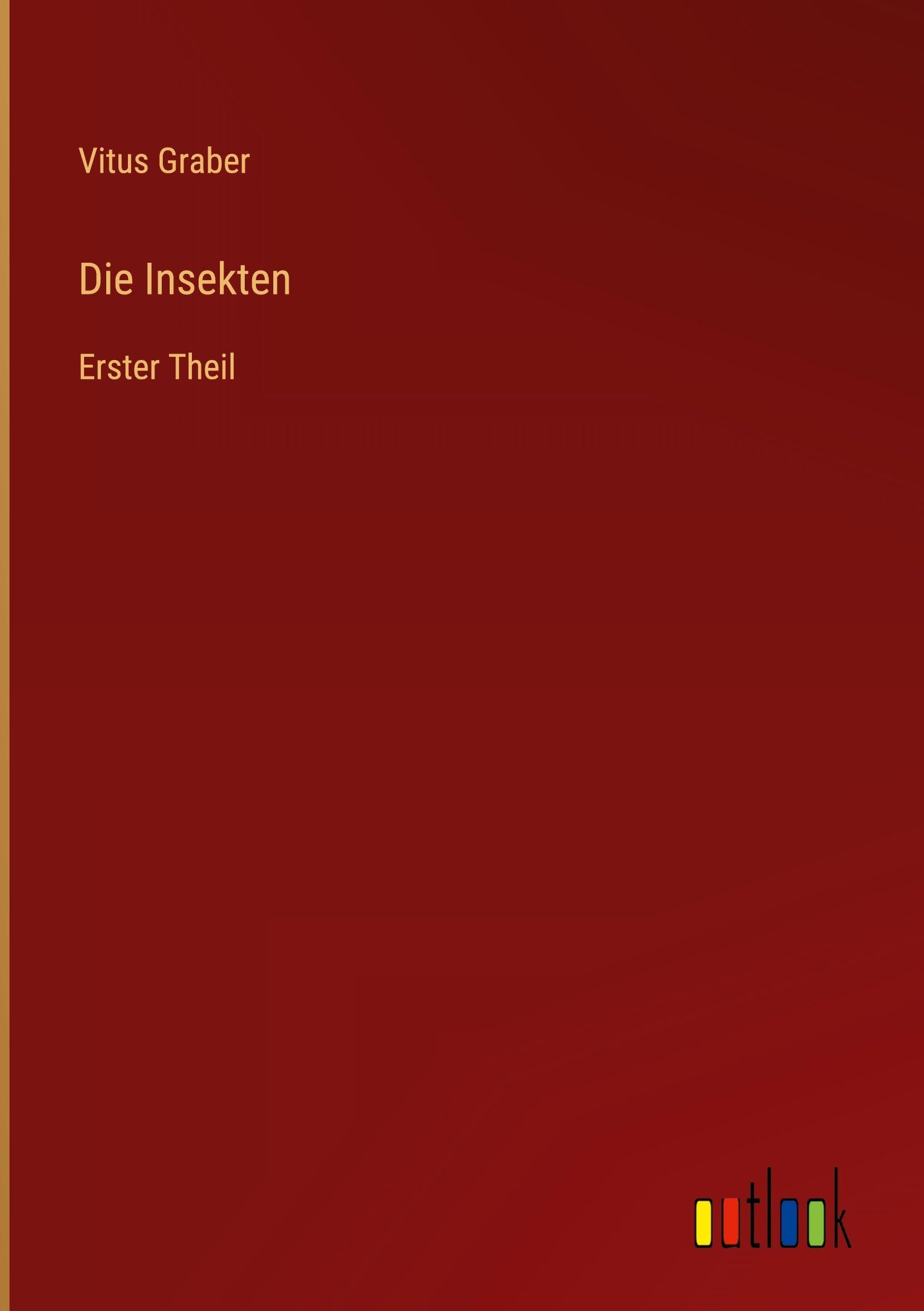 Die Insekten: Erster Theil