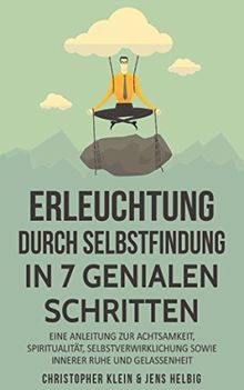 Erleuchtung: 7 ultimative Schritte zur Spiritualität, Selbstfindung,  Selbstverwirklichung, Achtsamkeit & Glückseligkeit – Wie Du erwachen und dabei Stress reduzieren und bewältigen kannst