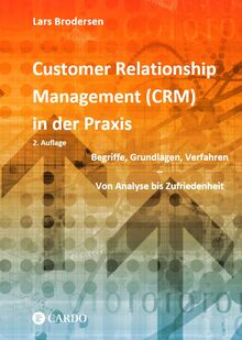 Customer Relationship Management (CRM) in der Praxis: Begriffe, Grundlagen, Verfahren - Von Analyse bis Zufriedenheit