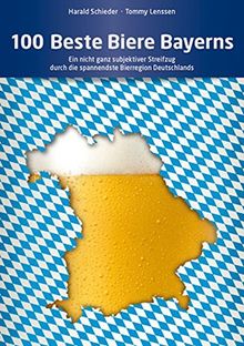 100 Beste Biere Bayerns: Ein nicht ganz subjektiver Streifzug durch die spannendste Bierregion Deutschlands