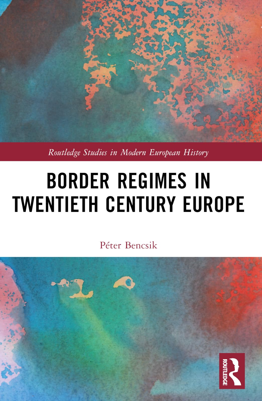 Border Regimes in Twentieth Century Europe (Routledge Studies in Modern European History)