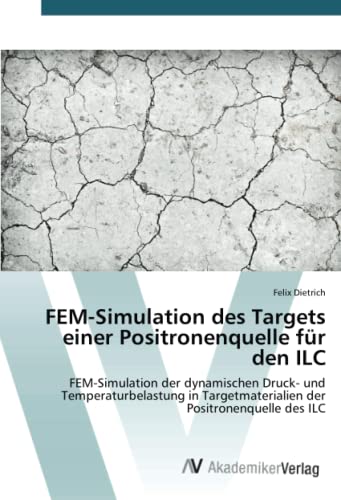 FEM-Simulation des Targets einer Positronenquelle für den ILC: FEM-Simulation der dynamischen Druck- und Temperaturbelastung in Targetmaterialien der Positronenquelle des ILC