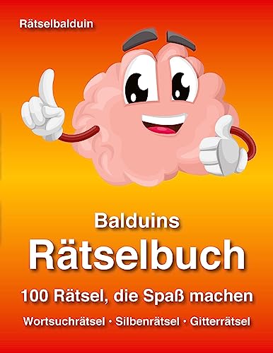 Balduins Rätselbuch: 100 Rätsel, die Spaß machen - Wortsuchrätsel, Silbenrätsel, Gitterrätsel