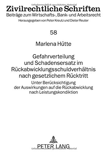 Gefahrverteilung und Schadensersatz im Rückabwicklungsschuldverhältnis nach gesetzlichem Rücktritt: Unter Berücksichtigung der Auswirkungen auf die ... (Zivilrechtliche Schriften)