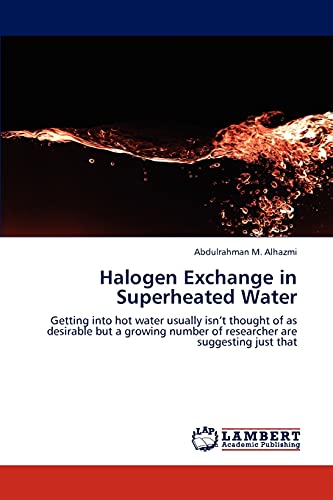 Halogen Exchange in Superheated Water: Getting into hot water usually isn’t thought of as desirable but a growing number of researcher are suggesting just that