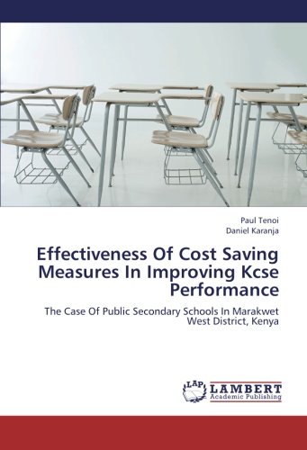 Effectiveness Of Cost Saving Measures In Improving Kcse Performance: The Case Of Public Secondary Schools In Marakwet West District, Kenya
