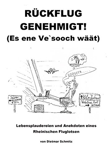 Rückflug genehmigt! (Es ene Ve'sooch wäät): Lebensplaudereien und Anekdoten eines Rheinischen Fluglotsen