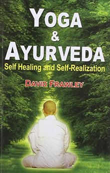 Yoga and Ayurveda: Self-healing and Self-realization