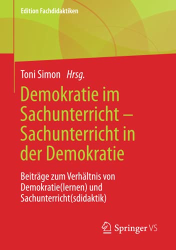 Demokratie im Sachunterricht – Sachunterricht in der Demokratie: Beiträge zum Verhältnis von Demokratie(lernen) und Sachunterricht(sdidaktik) (Edition Fachdidaktiken)