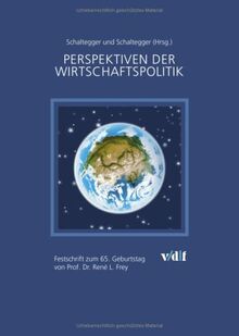 Perspektiven der Wirschaftspolitik: Festschrift zum 65. Geburtstag von Prof. Dr. René L. Frey