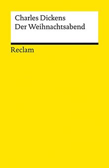 Der Weihnachtsabend oder Eine Geistergeschichte zum Christfest: Ein Weihnachtslied in Prosa oder eine Geistergeschichte zum Christfest (Reclams Universal-Bibliothek)