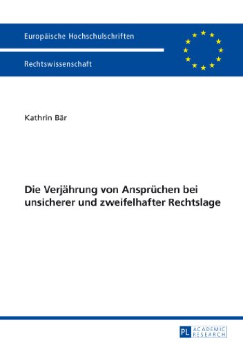Die Verjährung von Ansprüchen bei unsicherer und zweifelhafter Rechtslage (Europäische Hochschulschriften / European University Studies / Publications Universitaires Européennes)
