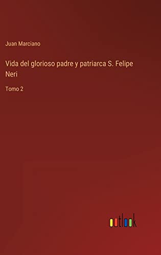 Vida del glorioso padre y patriarca S. Felipe Neri: Tomo 2