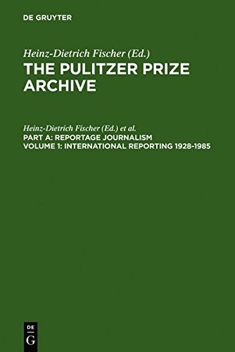 The Pulitzer Prize Archive. Reportage Journalism: International Reporting 1928-1985: From the Activities of the League of Nations to present-day Global Problems