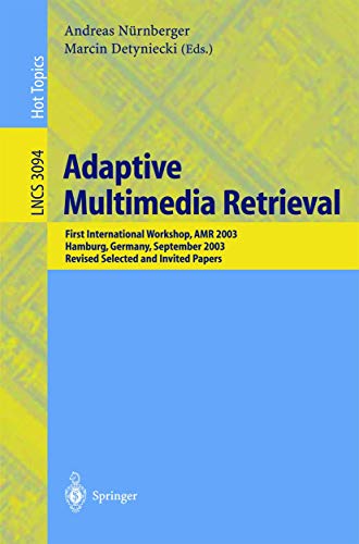 Adaptive Multimedia Retrieval: First International Workshop, AMR 2003, Hamburg, Germany, September 15-16, 2003, Revised Selected and Invited Papers ... Notes in Computer Science (3094), Band 3094)