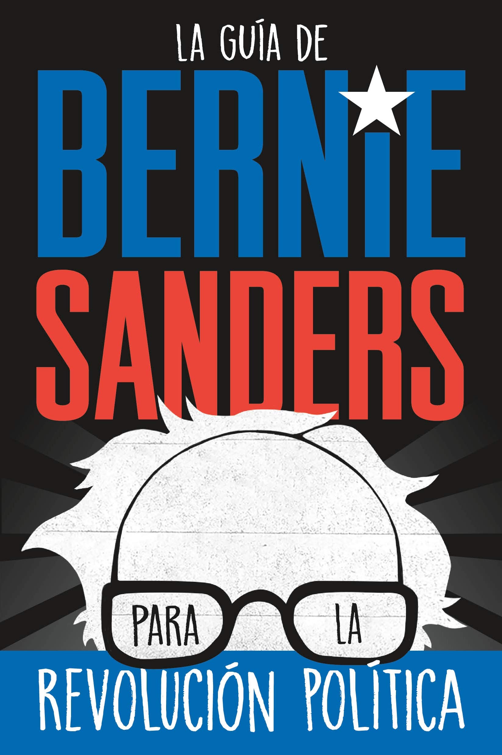 La guía de Bernie Sanders para la revolución política / Bernie Sa: (Spanish Edition)