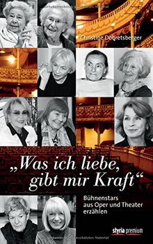 &#34;Was ich liebe, gibt mir Kraft&#34;: Bühnenstars aus Oper und Theater erzählen