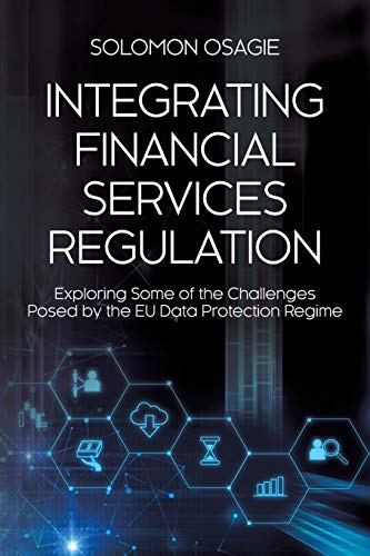 Integrating Financial Services Regulation: Exploring Some of the Challenges Posed by the EU Data Protection Regime