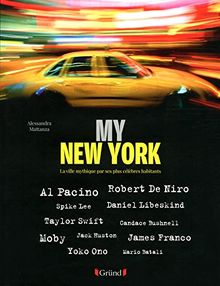 My New York : la ville mythique par ses plus célèbres habitants : Al Pacino, Robert De Niro, Spike Lee, Daniel Libeskind...