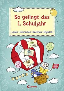 So gelingt das 1. Schuljahr: Lesen Schreiben Rechnen Englisch