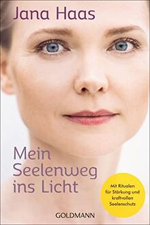 Mein Seelenweg ins Licht: Mit Ritualen für Stärkung und kraftvollen Seelenschutz