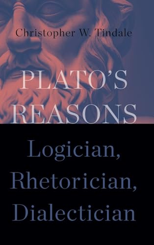 Plato's Reasons: Logician, Rhetorician, Dialectician (Suny Series in Ancient Greek Philosophy)