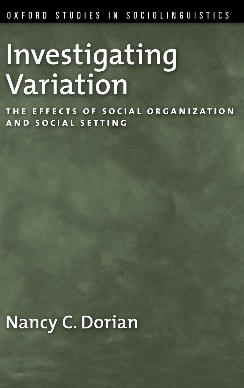 Investigating Variation: The Effects of Social Organization and Social Setting (Oxford Studies in Sociolinguistics)