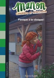 Manon, cavalière et vétérinaire. Vol. 3. Panique à la clinique !
