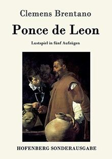 Ponce de Leon: Lustspiel in fünf Aufzügen