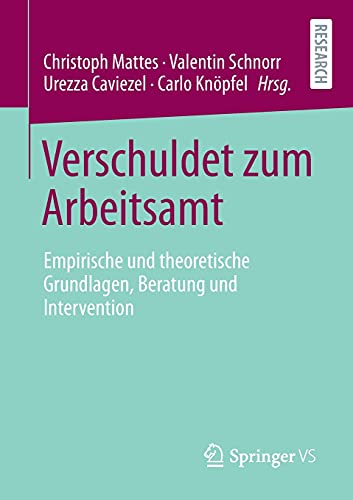 Verschuldet zum Arbeitsamt: Empirische und theoretische Grundlagen, Beratung und Intervention