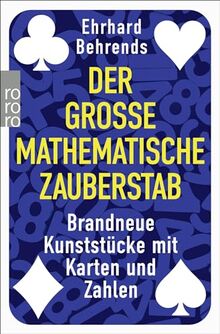 Der große mathematische Zauberstab: Brandneue Kunststücke mit Karten und Zahlen