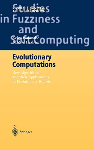 Evolutionary Computations: New Algorithms and their Applications to Evolutionary Robots (Studies in Fuzziness and Soft Computing, 147, Band 147)