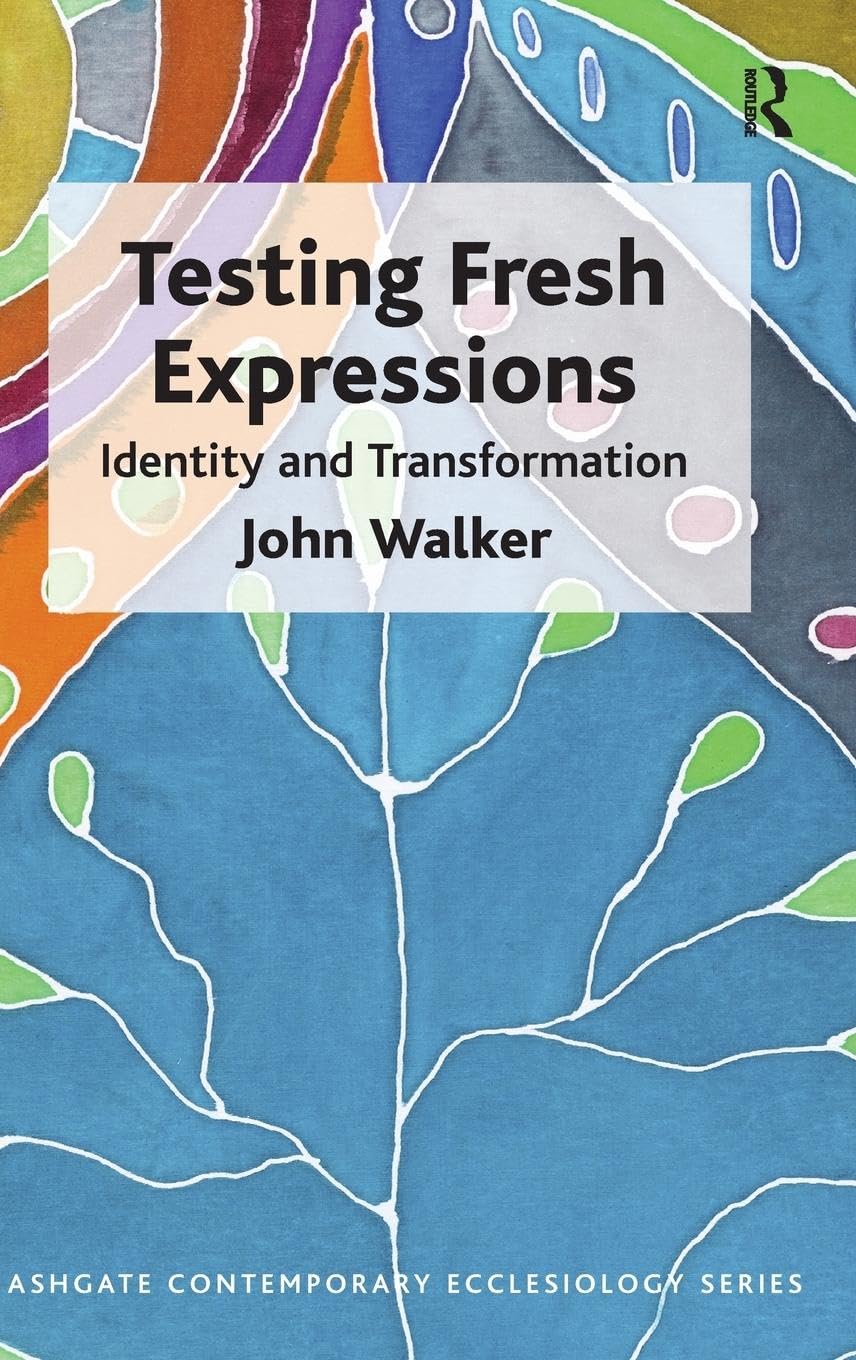 Testing Fresh Expressions: Identity and Transformation (Ashgate Contemporary Ecclesiology)
